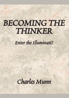 Becoming The Thinker : Enter the Illuminati? - Charles Munn