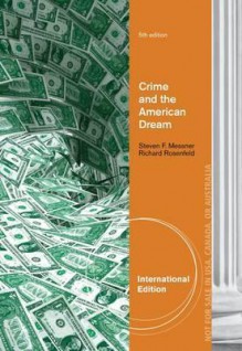 Crime and the American Dream - Steven F. Messner, Richard Rosenfeld