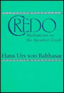 Credo: Meditations on the Apostle's Creed - Hans Urs von Balthasar