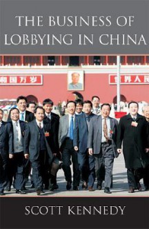 The Business of Lobbying in China - Scott Kennedy