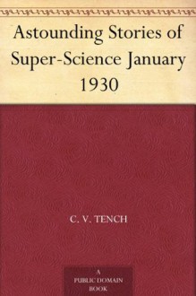 Astounding Stories of Super-Science January 1930 - Captain S. P. Meek, Murray Leinster, Victor Rousseau Emanuel, Anthony Pelcher, C. V. Tench, M. L. Staley, Ray Cummings, Harry Bates