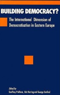 Building Democracy?: The International Dimension of Democratisation in Eastern Europe - Geoffrey Pridham