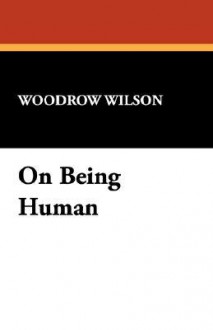 On Being Human - Woodrow Wilson