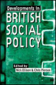 Developments in British Social Policy - Nick Ellison, Chris Pierson