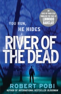 River of the Dead - Robert Pobi