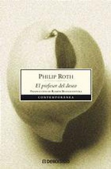 El Profesor del Deseo - Philip Roth