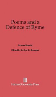 Poems and a Defence of Ryme - Samuel Daniel, Arthur C Sprague