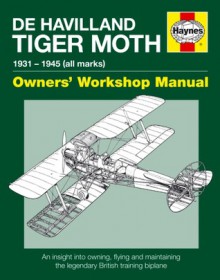 De Havilland Tiger Moth Manual: An insight into owning, flying and maintaining the legendary British training biplane - Stephen Slater, Stuart McKay