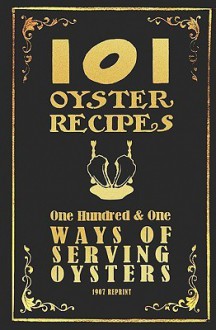 101 Oyster Recipes - 1907 Reprint: One Hundred & One Ways of Serving Oysters - Ross Brown