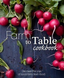 Farm to Table Cookbook (Love Food) - Parragon Books, Love Food Editors