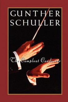 The Compleat Conductor - Gunther Schuller