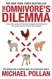 The Omnivore's Dilemma - Michael Pollan