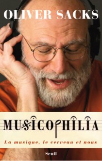 Musicophilia: La musique, le cerveau et nous - Oliver Sacks