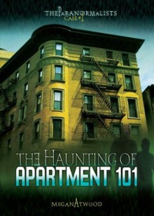 Case #01: The Haunting of Apartment 101 (Paranormalists) - Megan Atwood