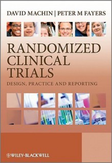 Randomized Clinical Trials: Design, Practice and Reporting - David Machin