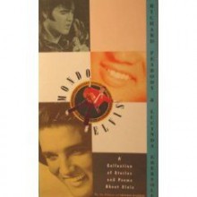 Mondo Elvis: A Collection of Fiction and Poetry about the King - Richard Peabody