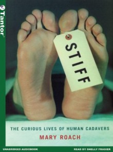 Stiff: The Curious Lives of Human Cadavers - Mary Roach