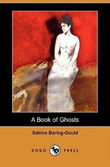 A Book of Ghosts (Dodo Press) - Sabine Baring-Gould