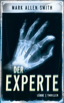 Der Experte: Thriller (German Edition) - Mark Allen Smith, Dietmar Schmidt