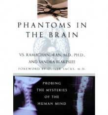 Phantoms in the Brain: Probing the Mysteries of the Human Mind - V.S. Ramachandran, Sandra Blakeslee, Oliver Sacks