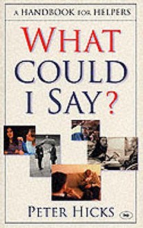 What Could I Say?: A Handbook For Helpers - Peter Hicks