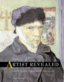 The Artist Revealed: Artists and Their Self-Portraits - Ian Chilvers