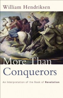 More Than Conquerors: An Interpretation of the Book of Revelation - William Hendriksen