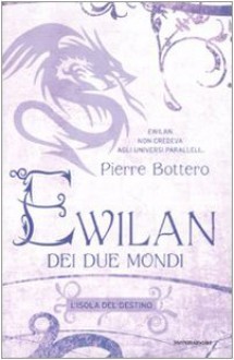 L'isola del destino. Ewilan dei due mondi: 3 - Pierre Bottero