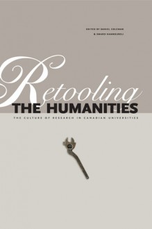 Retooling the Humanities: The Culture of Research in Canadian Universities - Daniel Coleman, Smaro Kamboureli