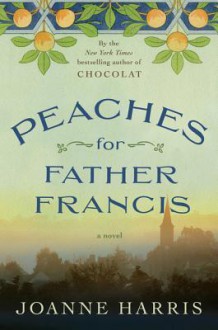 Peaches for Father Francis - Joanne Harris