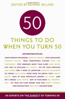 50 Things to Do When You Turn 50: 50 Experts on the Subject of Turning 50 (Fifty Experts on the Subject of Turning Fifty) - Allison Kyle Leopold, Ronnie Sellers, Gerit Quealy