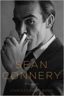 Sean Connery: A Biography - Christopher Bray