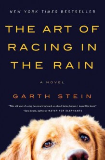 The Art of Racing in the Rain: A Novel - Garth Stein