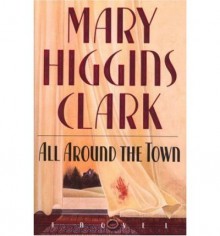 All Around the Town - Mary Higgins Clark