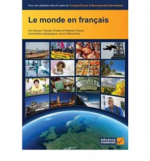 Le Monde En Francais: Pour Une Utilisation Dans Le Cadre Du Francais B Pour Le Baccalaureat International (French Edition) - Ann Abrioux, Pascale Chretien, Nathalie Fayaud, Jenny Ollerenshaw, Sue Ollerenshaw