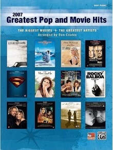 2007 Greatest Pop and Movie Hits: The Biggest Movies * the Greatest Artists (Easy Piano) - Dan Coates