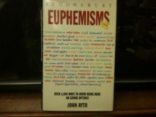 Euphemisms: Over 3,000 ways to avoid being rude or giving offense - John Ayto