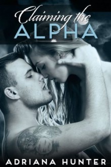 Claiming The Alpha (BBW Paranormal Shape Shifter Romance) (Wild Obsession #2) - Adriana Hunter