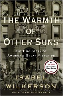 The Warmth of Other Suns: The Epic Story of America's Great Migration - 