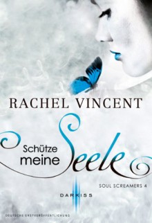 Schütze meine Seele (soul screamers, #4) - Rachel Vincent