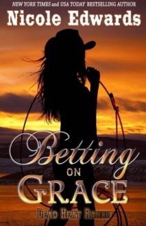Betting on Grace (Dead Heat Ranch) (Volume 2) - Nicole Edwards