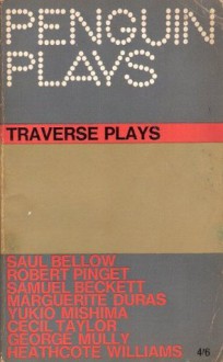 Penguin Plays Traverse Plays - Marguerite Duras, Samuel Beckett, Saul Bellow, Heathcote Williams, Yukio Mishima, Robert Pinget, Cecil Taylor, George Mully