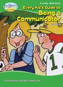 Every Kid's Guide to Being a Communicator - Joy Berry