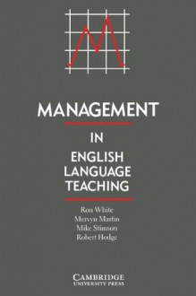 Management in English Language Teaching - Ronald V. White, Robert Hodge, Mervyn Martin, Mike Stimson