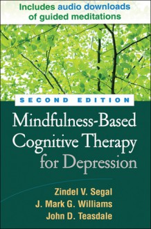 Mindfulness-Based Cognitive Therapy for Depression - Zindel V. Segal, Mark Williams, John D. Teasdale