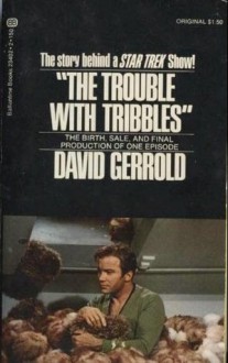 "The Trouble With Tribbles" The Birth, Sale, and Final Production of One Episode - David Gerrold