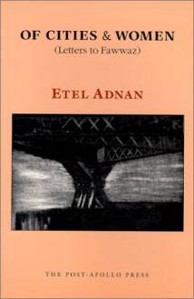 Of Cities & Women (Letters To Fawwaz) - Etel Adnan