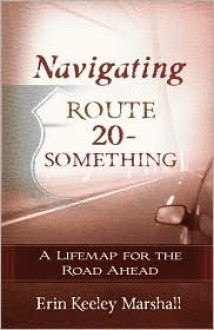 Navigating Route 20-Something: A Lifemap for the Road Ahead - Erin Keeley Marshall