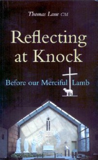 Reflecting at Knock: Before Our Merciful Lamb - Thomas Lane