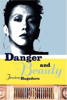 Danger and Beauty - Jessica Hagedorn